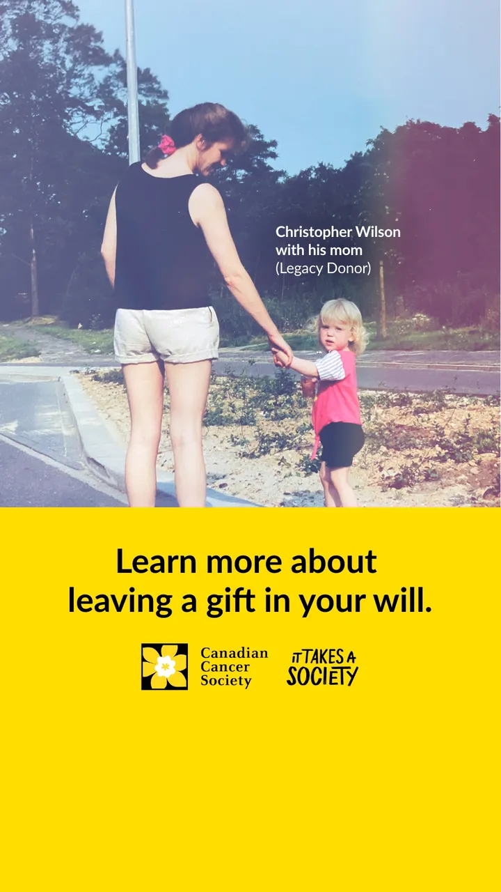 Canadian Cancer Society ad: a family snapshot of a mother and toddler walking hand in hand, captioned "Christopher Wilson with his mom (Legacy Donor)," above a yellow panel reading "Learn more about leaving a gift in your will."